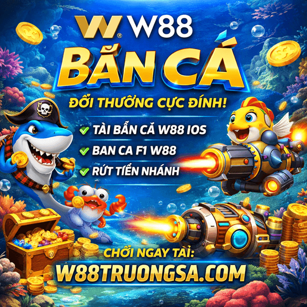 Bắn Cá W88 – Trải Nghiệm Bắn Cá Đổi Thưởng W88 Đỉnh Cao